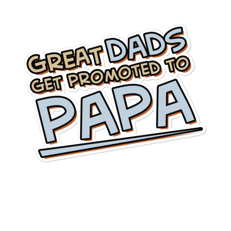 Great Dads Get Promoted To Papa Sticker | Artistshot
