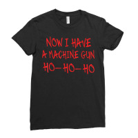 Funny Christmas Now I Have A Machine Gun Ho Ho Ho T Shirt Ladies Fitted T-shirt | Artistshot