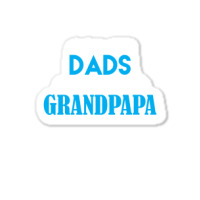 Only The Best Dads Get Promoted To Grandpapa Sticker | Artistshot