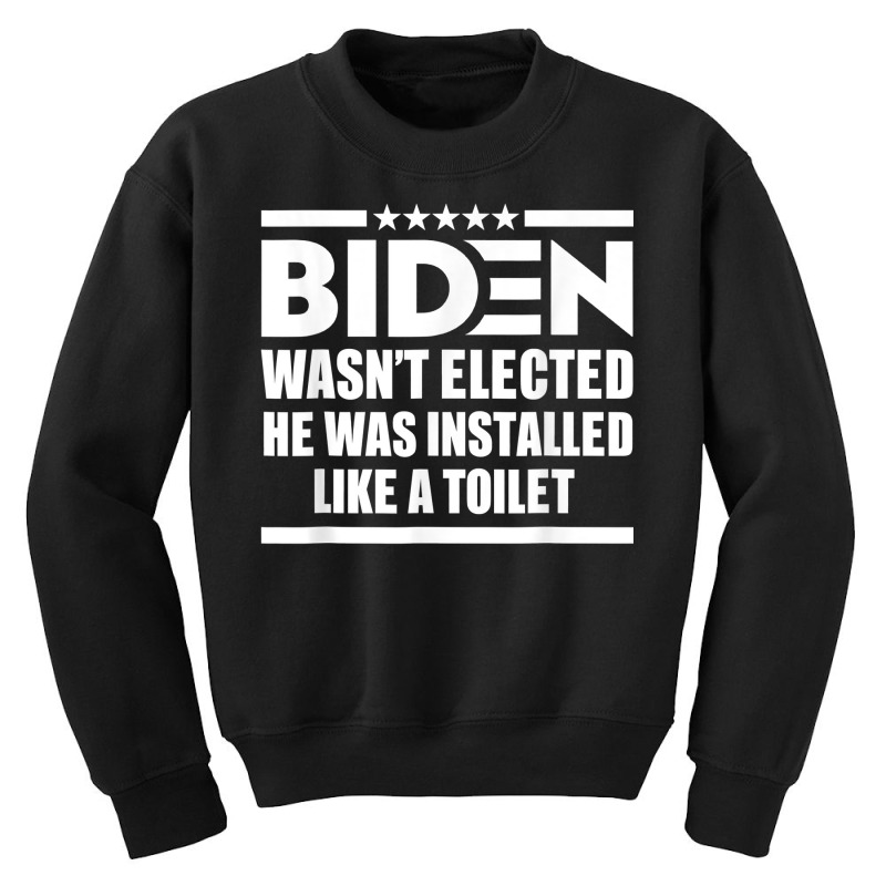 Joe Biden Wasn’t Elected He Was Installed Like A Toilet T Shirt Youth Sweatshirt by cm-arts | Artistshot