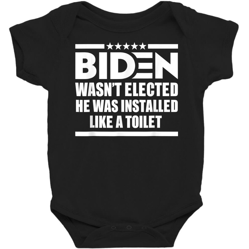 Joe Biden Wasn’t Elected He Was Installed Like A Toilet T Shirt Baby Bodysuit by cm-arts | Artistshot