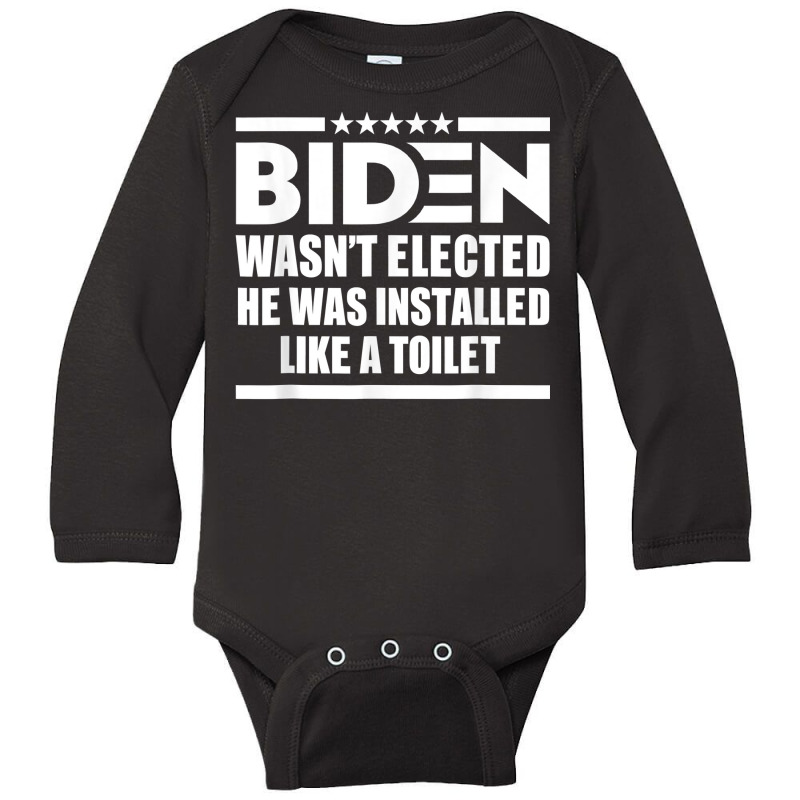 Joe Biden Wasn’t Elected He Was Installed Like A Toilet T Shirt Long Sleeve Baby Bodysuit by cm-arts | Artistshot