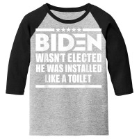 Joe Biden Wasn’t Elected He Was Installed Like A Toilet T Shirt Youth 3/4 Sleeve | Artistshot