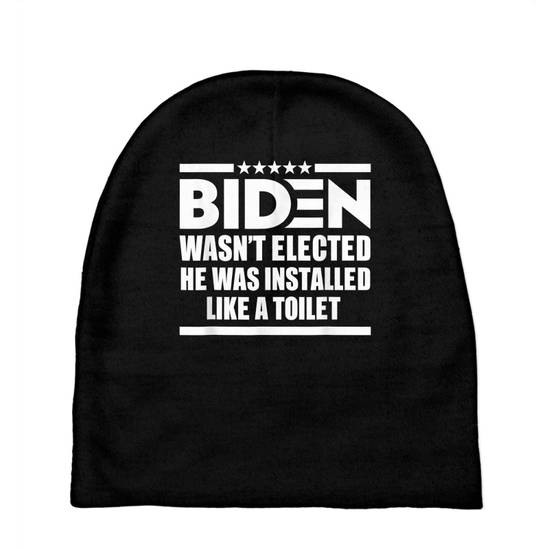 Joe Biden Wasn’t Elected He Was Installed Like A Toilet T Shirt Baby Beanies by cm-arts | Artistshot