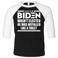 Joe Biden Wasn’t Elected He Was Installed Like A Toilet T Shirt Toddler 3/4 Sleeve Tee | Artistshot