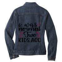 I Was Normal Two Kids Ago Ladies Denim Jacket | Artistshot