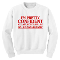 I Am Pretty Confident My Last Words Youth Sweatshirt | Artistshot