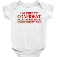 I Am Pretty Confident My Last Words Baby Bodysuit | Artistshot