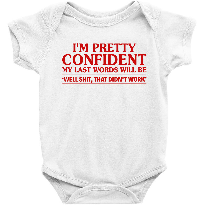 I Am Pretty Confident My Last Words Baby Bodysuit by KikoKoi | Artistshot