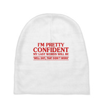 I Am Pretty Confident My Last Words Baby Beanies | Artistshot