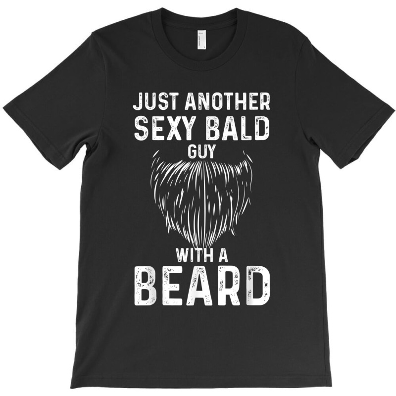 Just Another Sexy Bald Guy With A Beard T-shirt | Artistshot