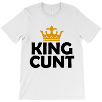 King Cunt T-shirt | Artistshot