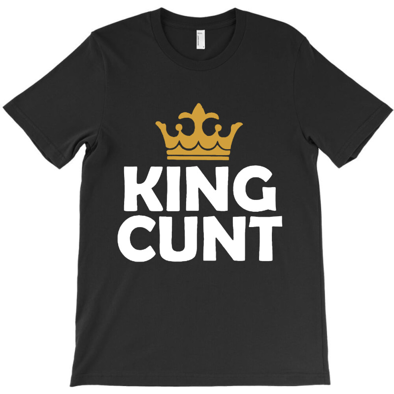 King Cunt T-shirt | Artistshot