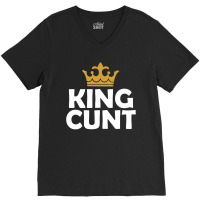 King Cunt V-neck Tee | Artistshot