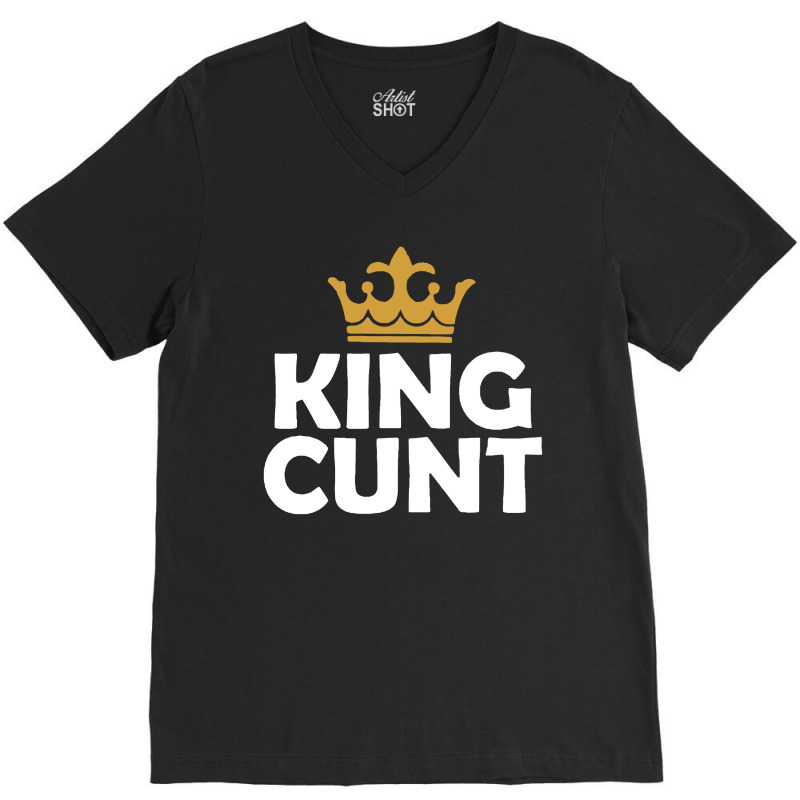 King Cunt V-neck Tee | Artistshot