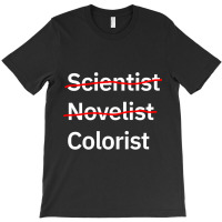 Scientist Novelist Colorist T-shirt | Artistshot