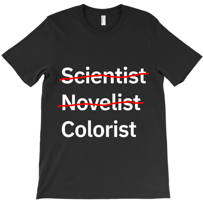 Scientist Novelist Colorist T-Shirt by LYNNHUTCHISON-SHOP | Artistshot