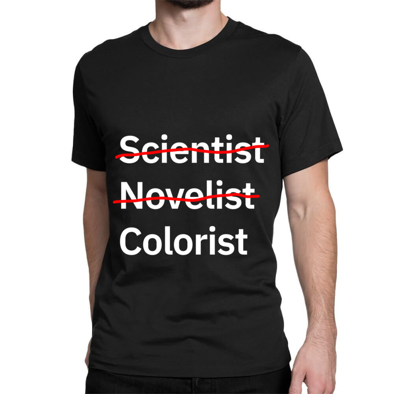 Scientist Novelist Colorist Classic T-shirt by LYNNHUTCHISON-SHOP | Artistshot