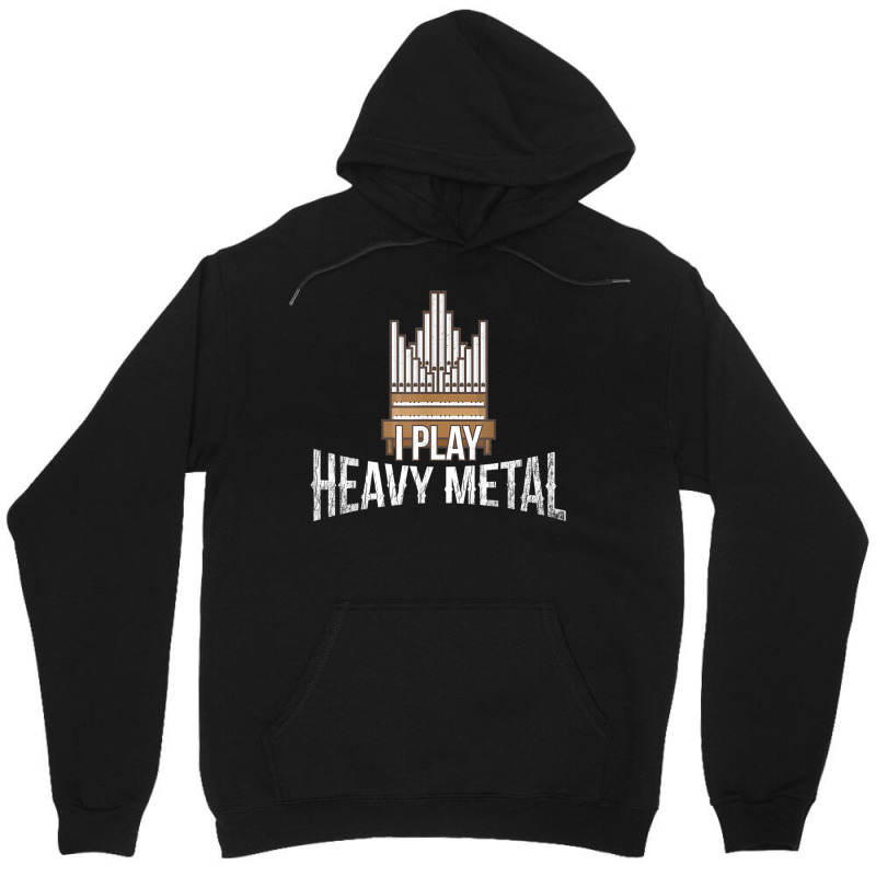 I Play Heavy Metal Church Organist Pipe Organ Player Unisex Hoodie by LilyWillis | Artistshot