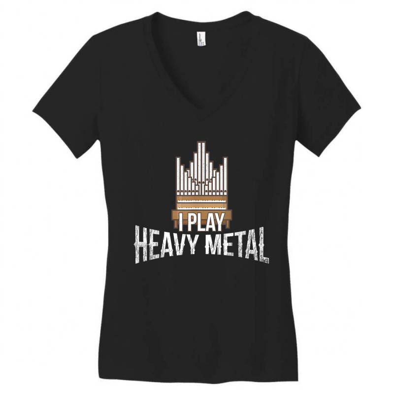 I Play Heavy Metal Church Organist Pipe Organ Player Women's V-Neck T-Shirt by LilyWillis | Artistshot