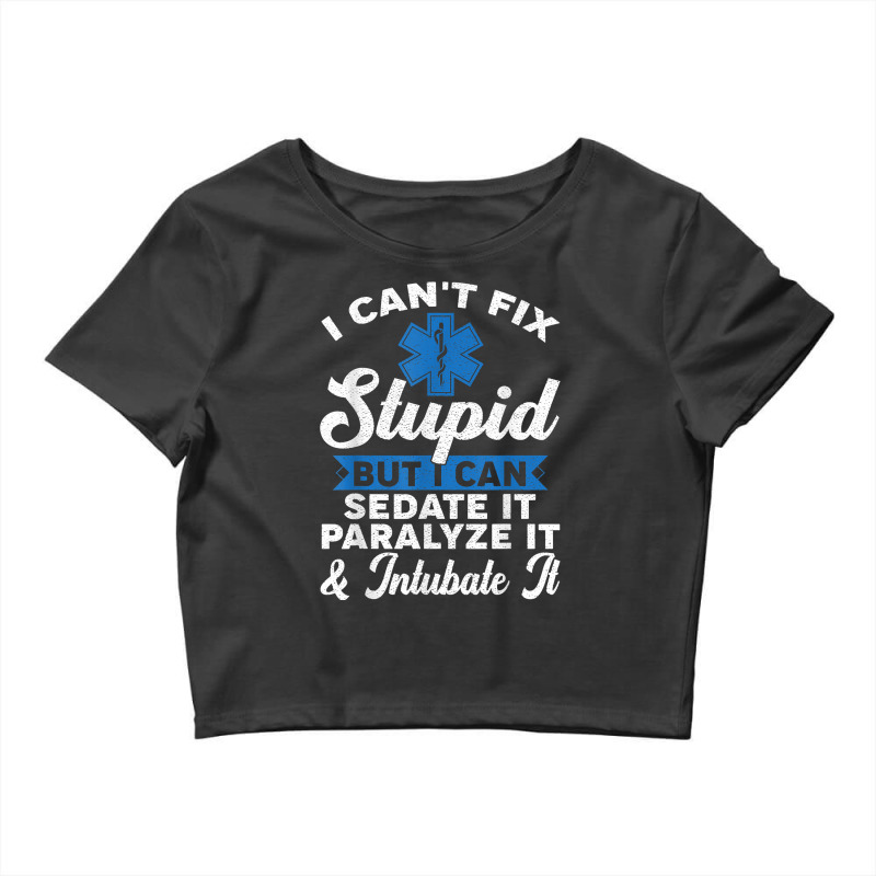 Paramedic Emt Can Sedate And Paralyze Stupid Funny Ems T Shirt Crop Top by cm-arts | Artistshot