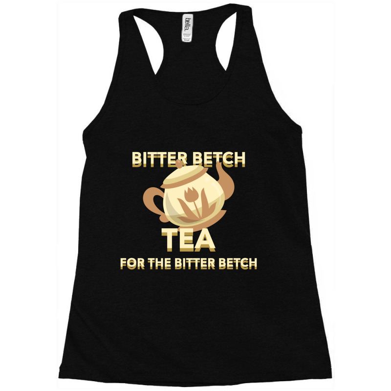 Bitter Betch Tea Essential Racerback Tank by josephzindel | Artistshot