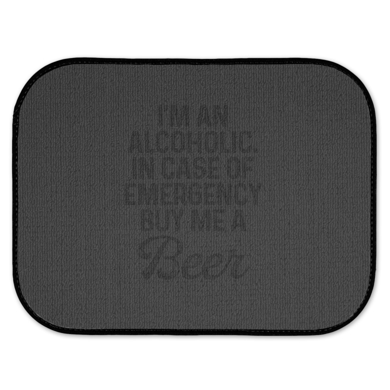 I'm An Alcoholic. In Case Of Emergency Buy Me A Beer Rear Car Mat | Artistshot