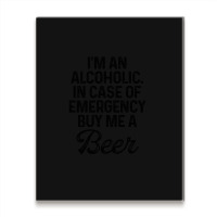 I'm An Alcoholic. In Case Of Emergency Buy Me A Beer Metal Print Vertical | Artistshot