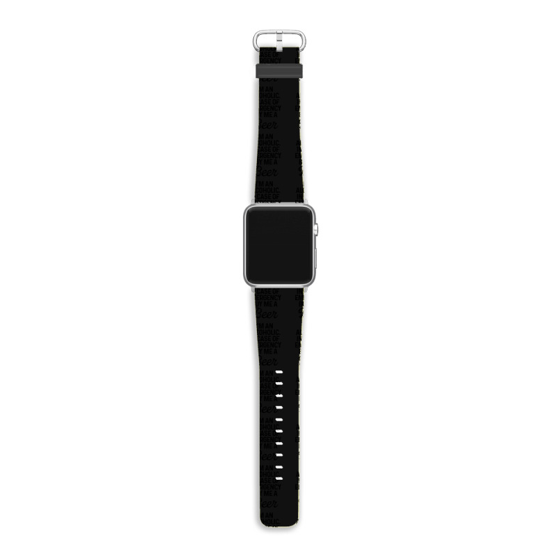 I'm An Alcoholic. In Case Of Emergency Buy Me A Beer Apple Watch Band | Artistshot