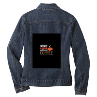 Instant Human Just Add Coffee - Funny Coffee Ladies Denim Jacket | Artistshot