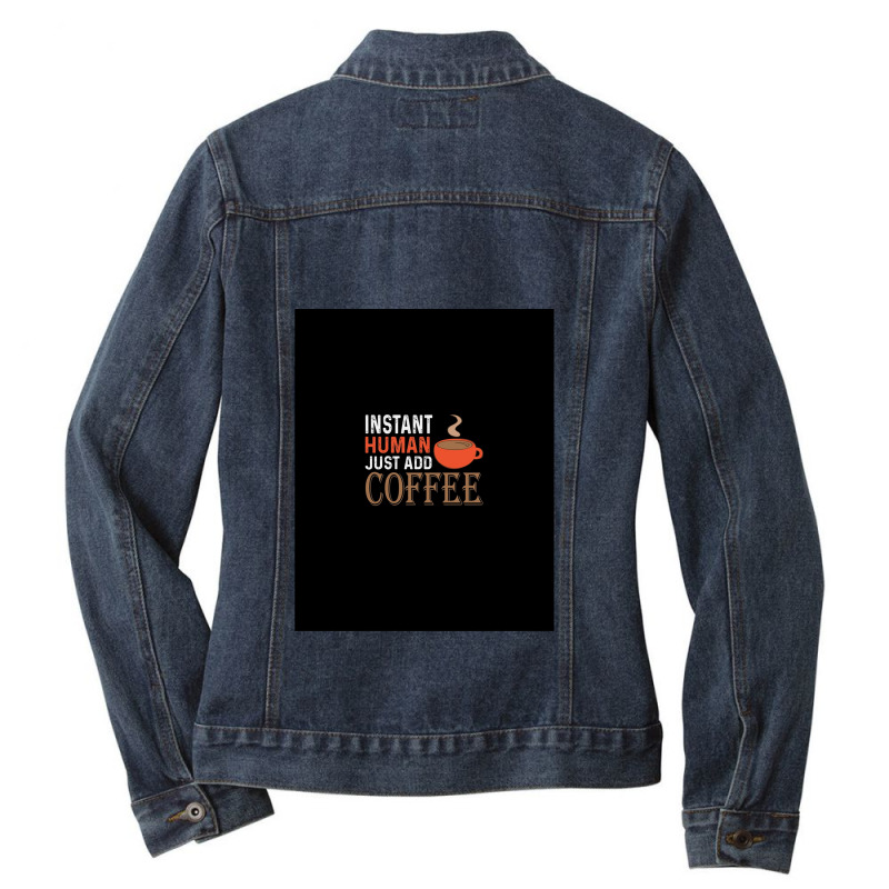 Instant Human Just Add Coffee - Funny Coffee Ladies Denim Jacket by SteveHunter | Artistshot