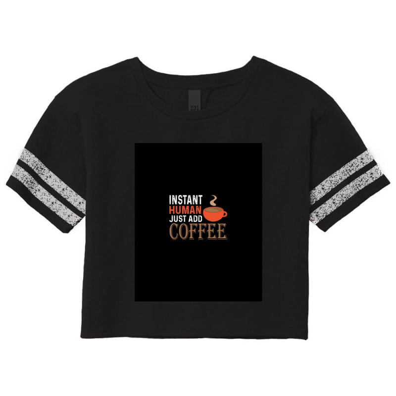 Instant Human Just Add Coffee - Funny Coffee Scorecard Crop Tee by SteveHunter | Artistshot