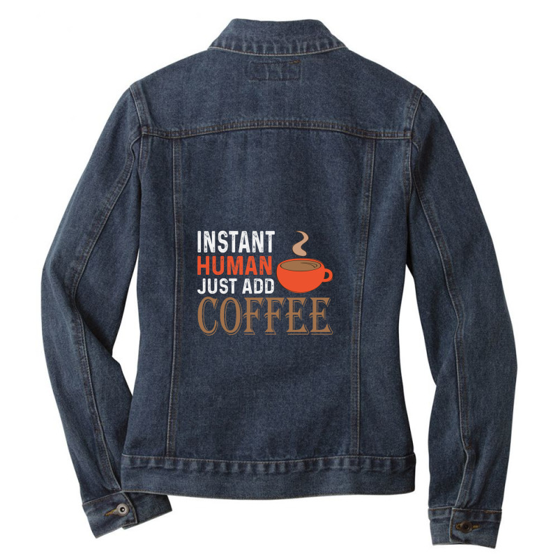 Instant Human Just Add Coffee - Funny Coffee 1 Ladies Denim Jacket by SteveHunter | Artistshot