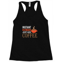 Instant Human Just Add Coffee - Funny Coffee 1 Racerback Tank | Artistshot