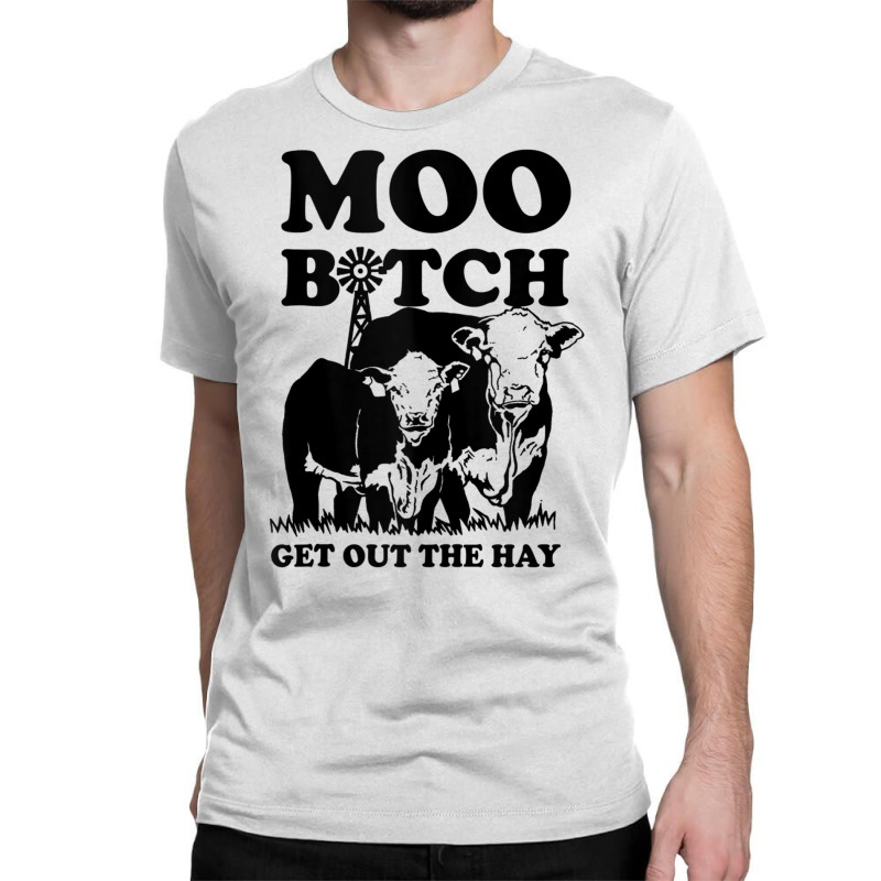 Moo Bitch Get Out The Hay Famer Cow Lovers Tank Top Classic T-shirt | Artistshot