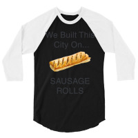 We Built This City ...on Sausage Rolls Funny British Design 3/4 Sleeve Shirt | Artistshot