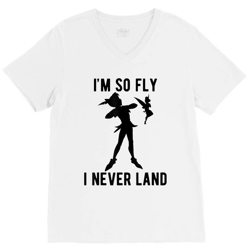 Funny Peter Pan Tinker Bell Im So Fly I Never Land V-Neck Tee by CharlizeShanon | Artistshot