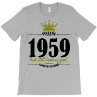 Vintage 1959 And Still Looking Good T-shirt | Artistshot