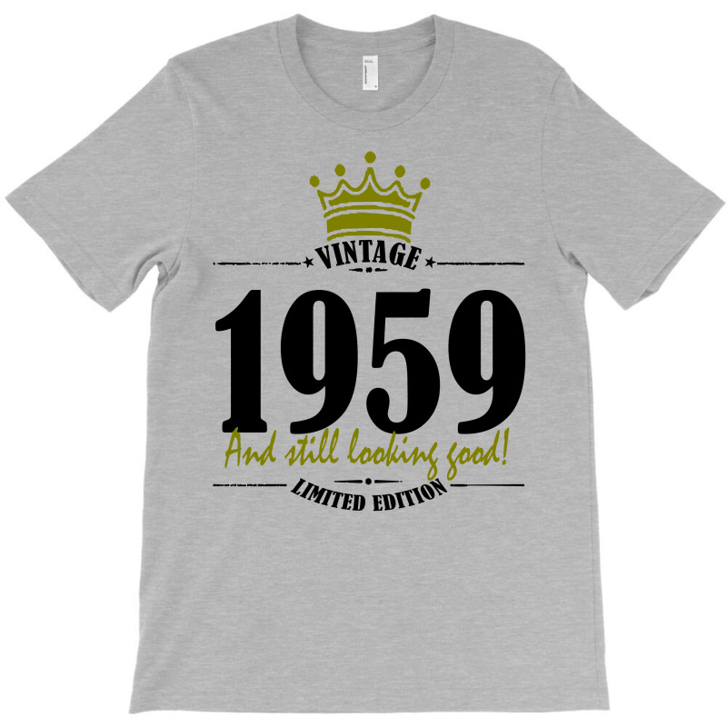 Vintage 1959 And Still Looking Good T-shirt | Artistshot