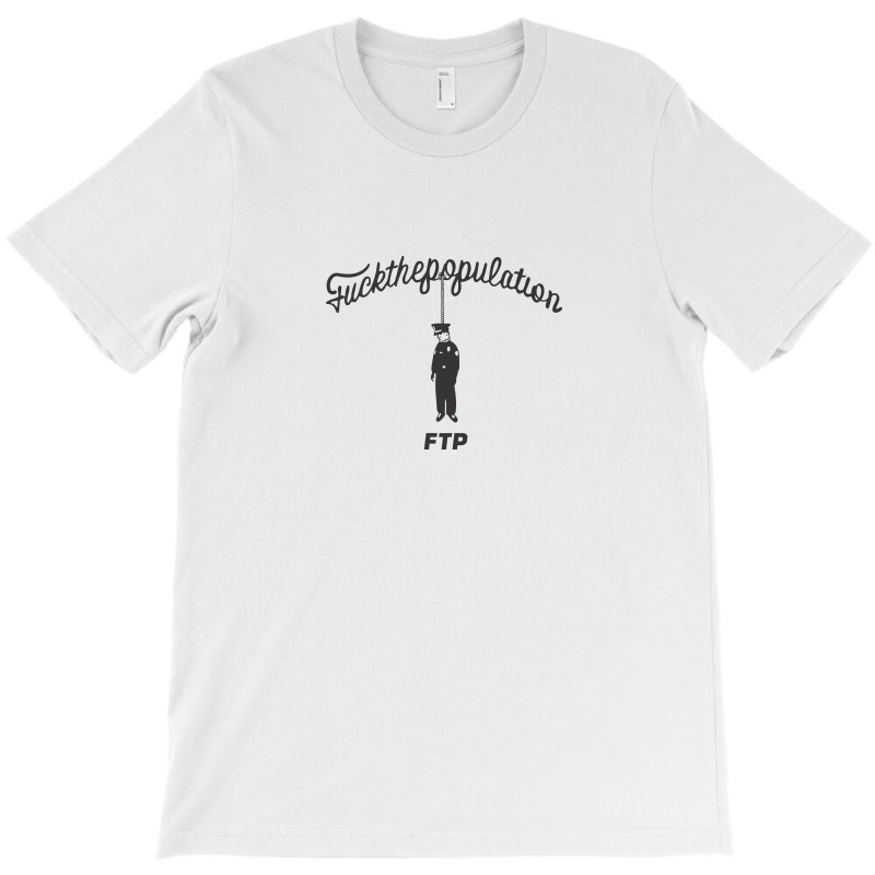 Fuck The Population T-Shirt by robertreynolds58 | Artistshot