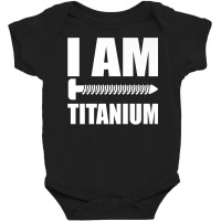 I Am Titanium Spinal Fusion Awareness Back Surgery Graphic Premium T S Baby Bodysuit | Artistshot