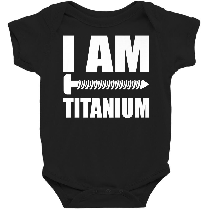 I Am Titanium Spinal Fusion Awareness Back Surgery Graphic Premium T S Baby Bodysuit | Artistshot