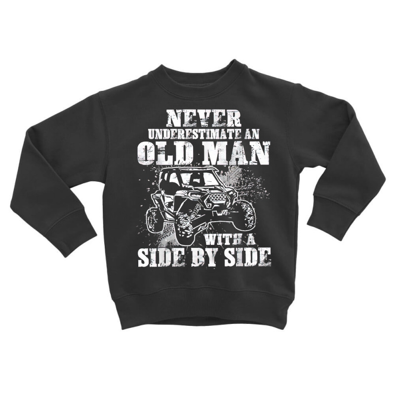 Never Underestimate An Old Man With A Side By Side Utv T Shirt Toddler Sweatshirt by cm-arts | Artistshot