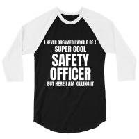 I Never Dreamed I Would Be A Super Cool Safety Officer But Here I Am K 3/4 Sleeve Shirt | Artistshot