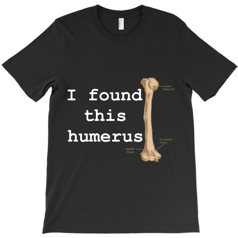 I Found This Humerus T-shirt | Artistshot