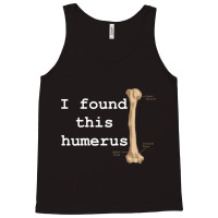 I Found This Humerus Tank Top | Artistshot