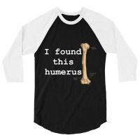 I Found This Humerus 3/4 Sleeve Shirt | Artistshot