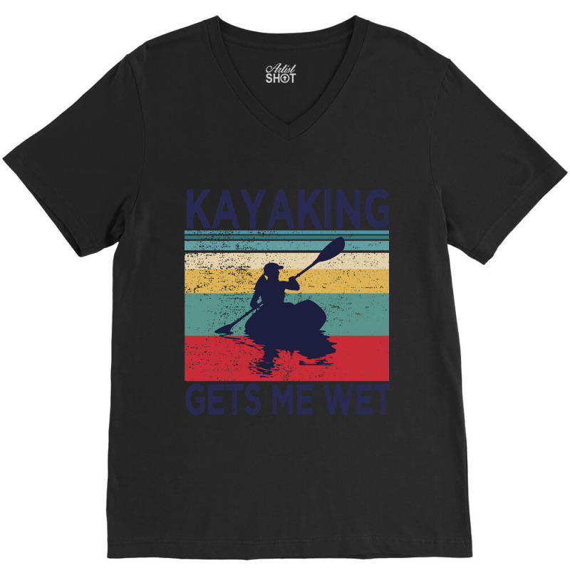 Kayaking Gets Me Wet  Funny Kayak Christmas Birthday Gift V-neck Tee | Artistshot