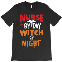 Nurse By Day Witch By Night, Funny Halloween Gift For Nurse - Witch Nu T-shirt | Artistshot