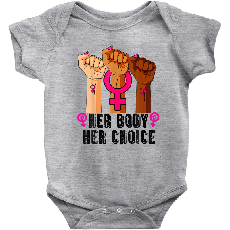 Her Body Her Right Her Choice Pro-choice Feminist Baby Bodysuit | Artistshot